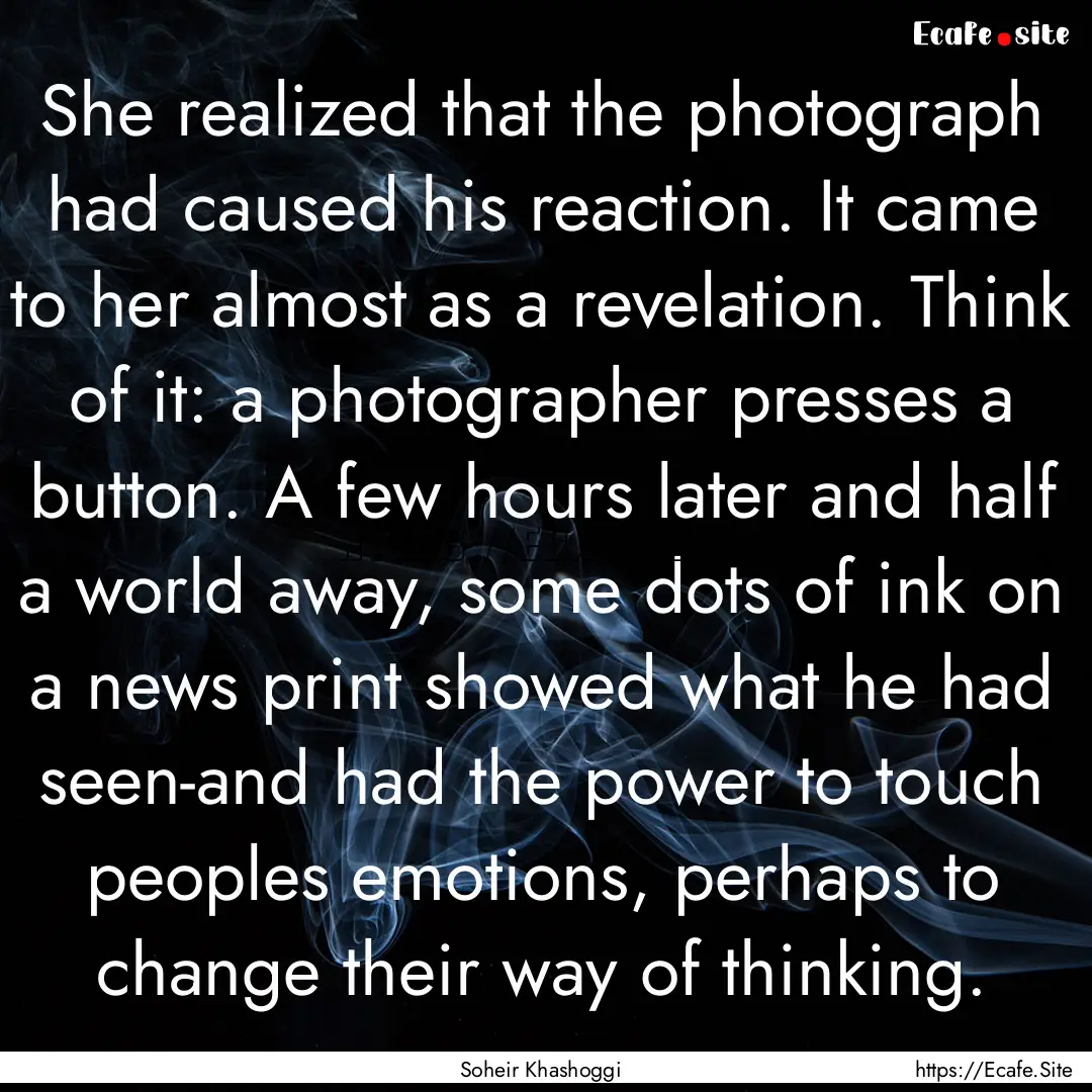 She realized that the photograph had caused.... : Quote by Soheir Khashoggi