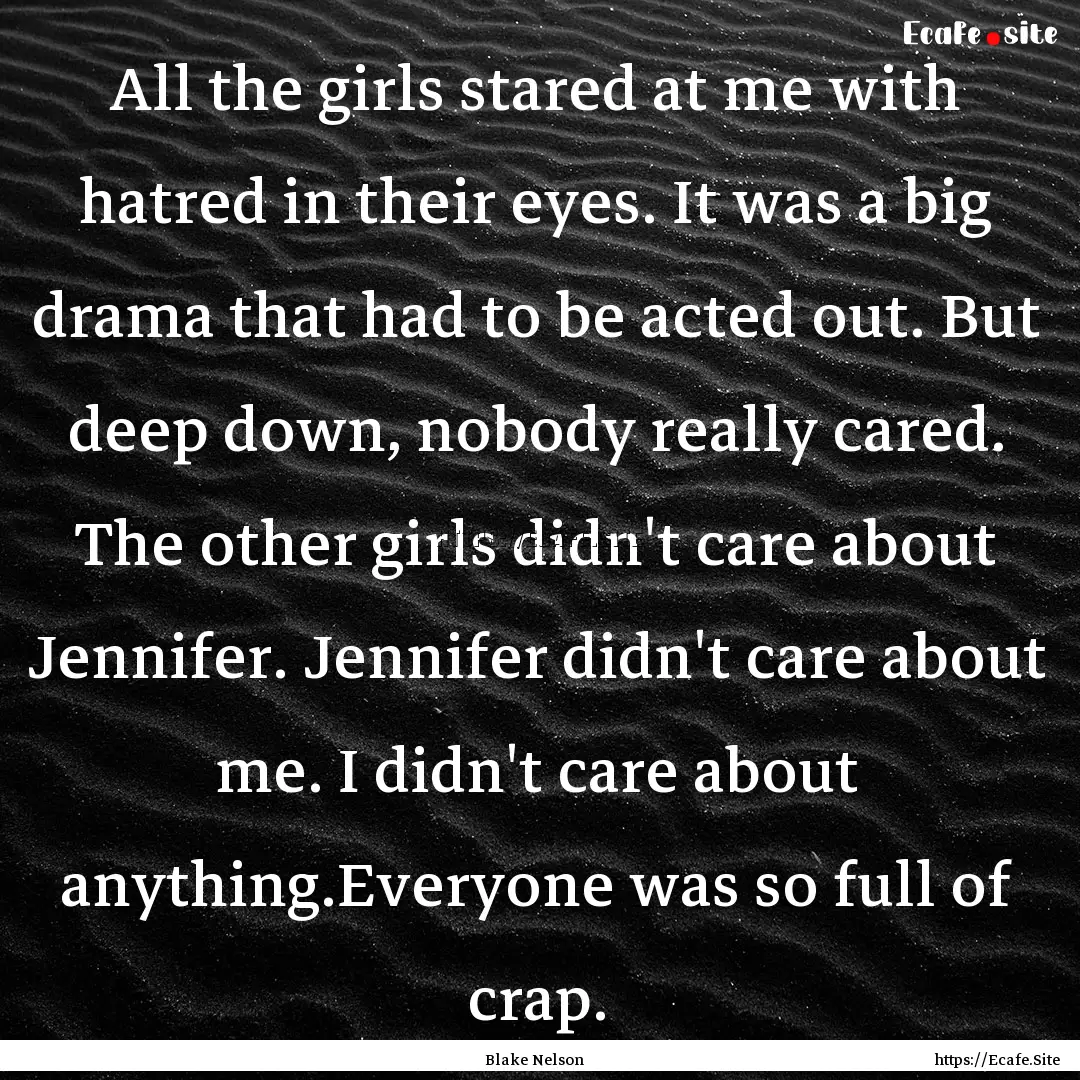 All the girls stared at me with hatred in.... : Quote by Blake Nelson