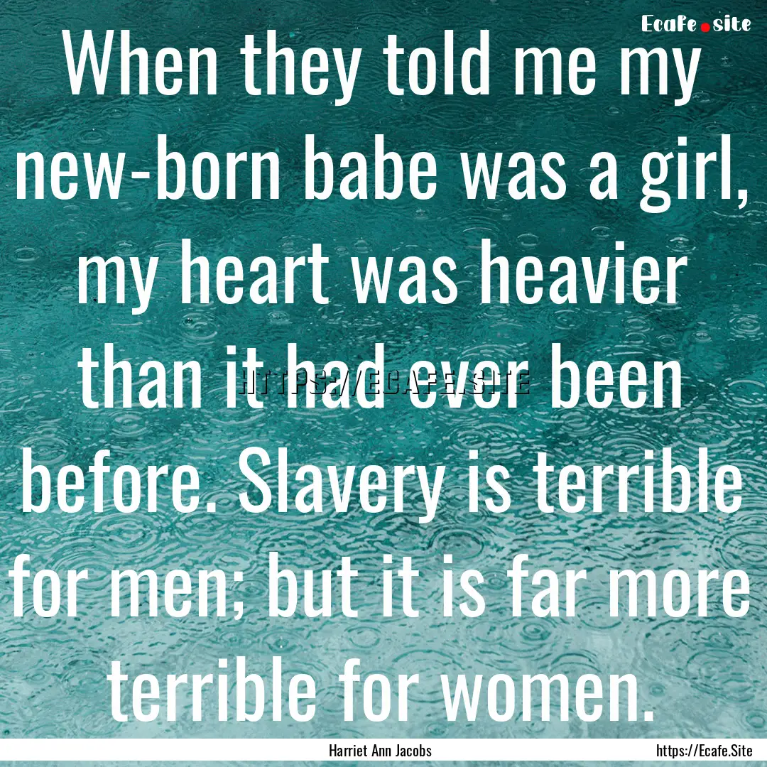 When they told me my new-born babe was a.... : Quote by Harriet Ann Jacobs