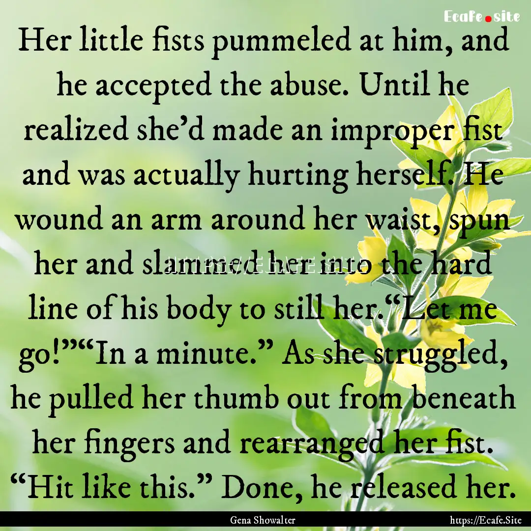 Her little fists pummeled at him, and he.... : Quote by Gena Showalter