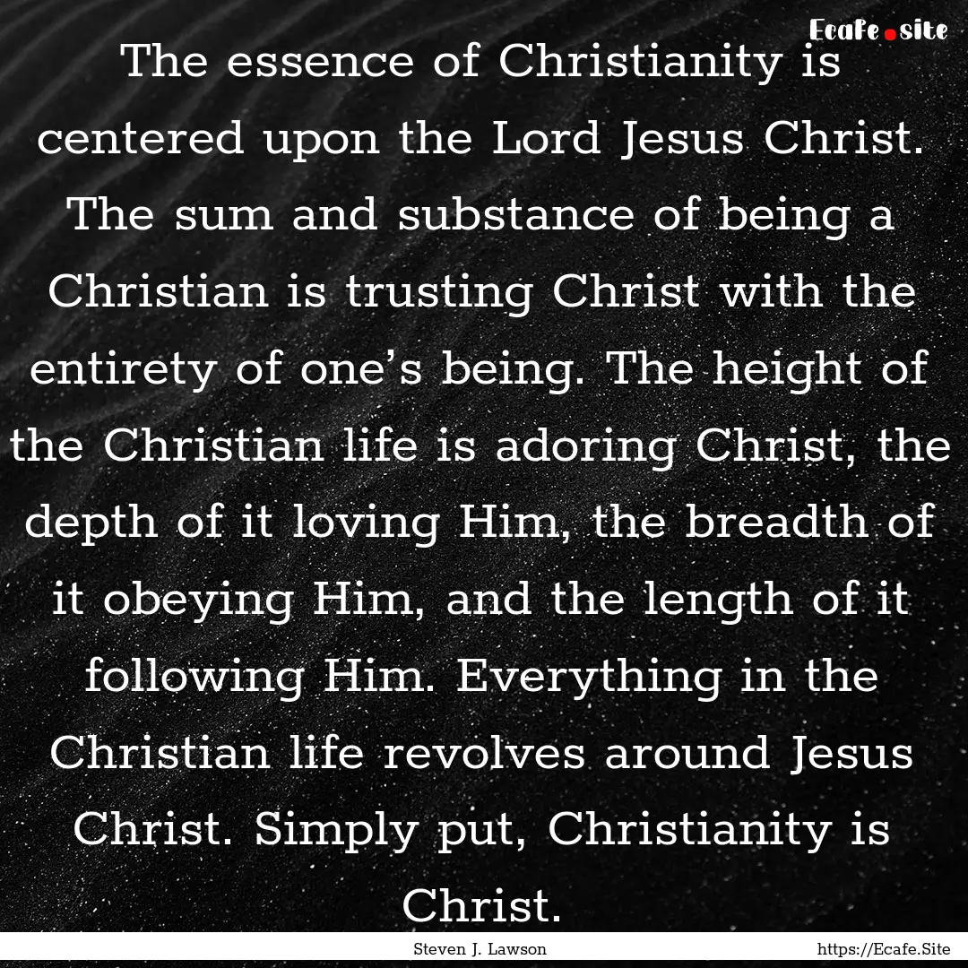 The essence of Christianity is centered upon.... : Quote by Steven J. Lawson