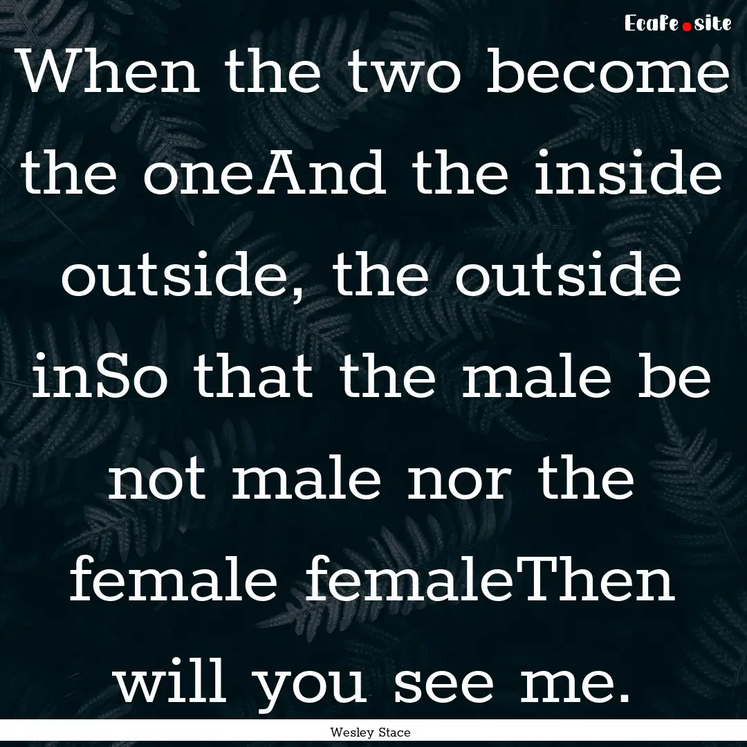 When the two become the oneAnd the inside.... : Quote by Wesley Stace