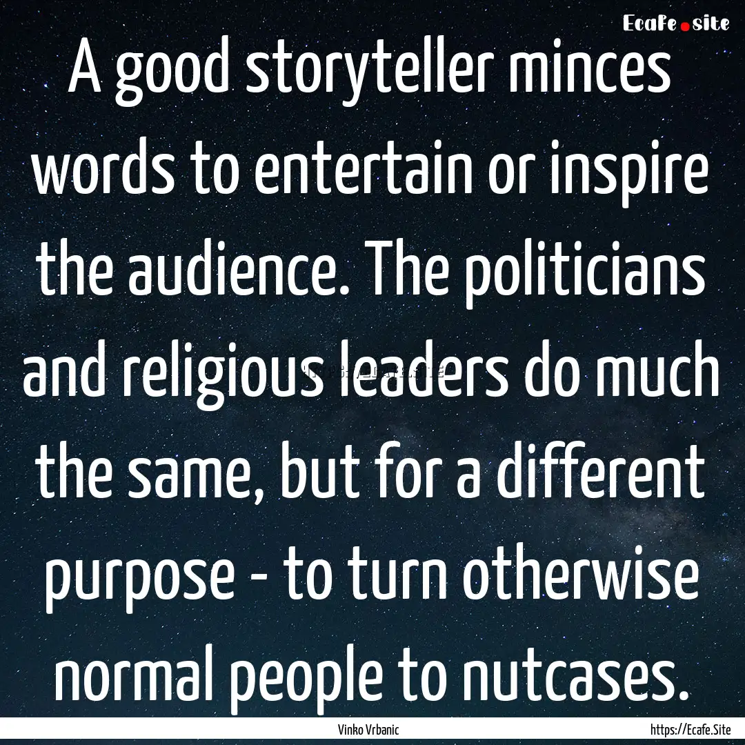 A good storyteller minces words to entertain.... : Quote by Vinko Vrbanic