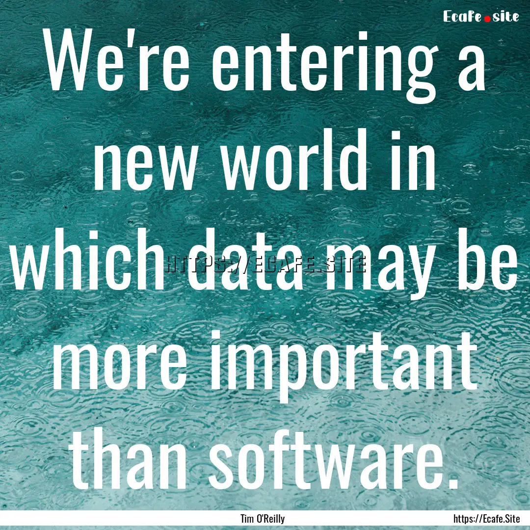 We're entering a new world in which data.... : Quote by Tim O'Reilly