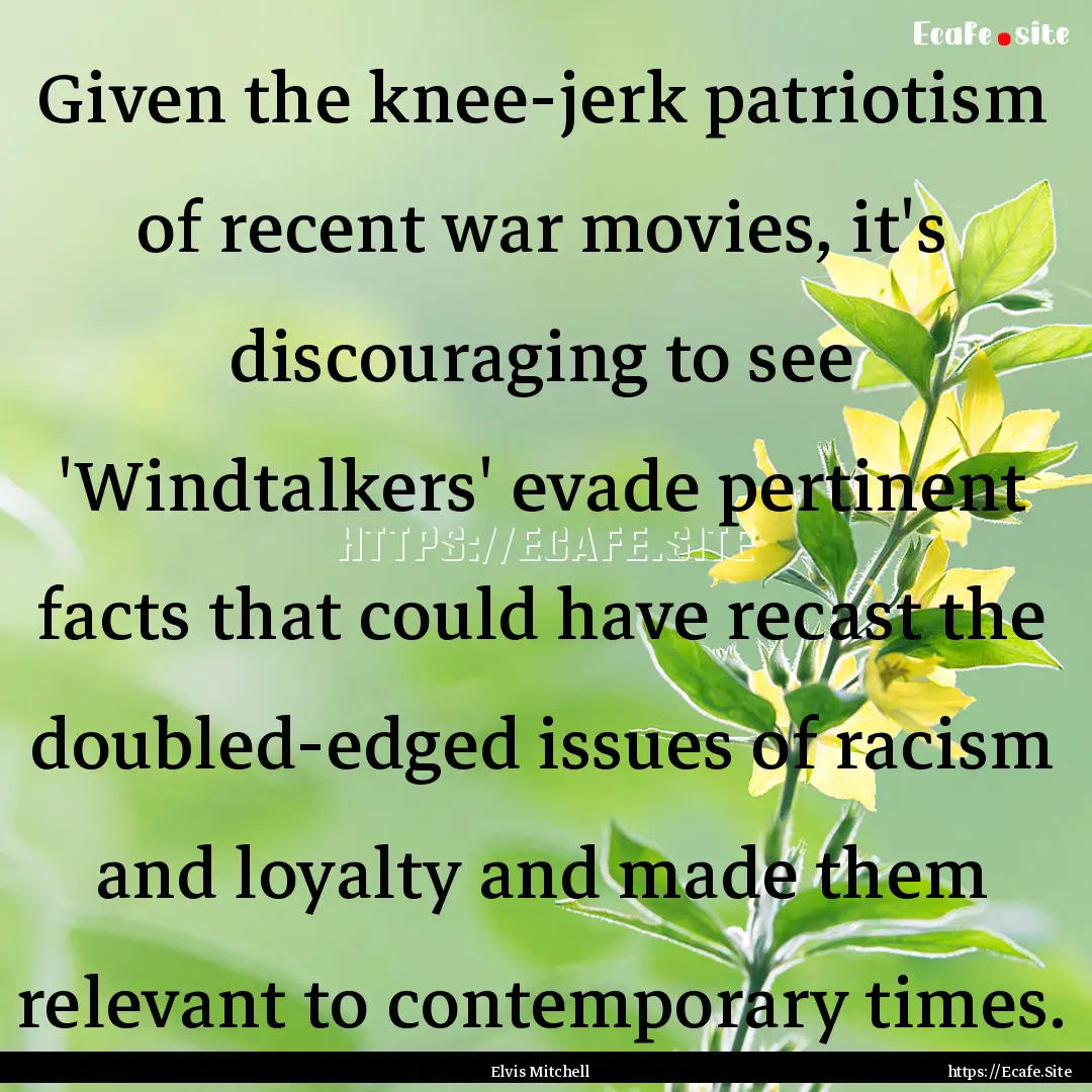 Given the knee-jerk patriotism of recent.... : Quote by Elvis Mitchell