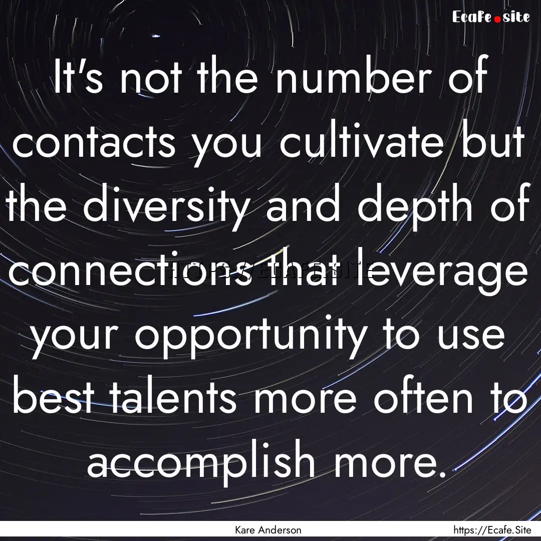 It's not the number of contacts you cultivate.... : Quote by Kare Anderson