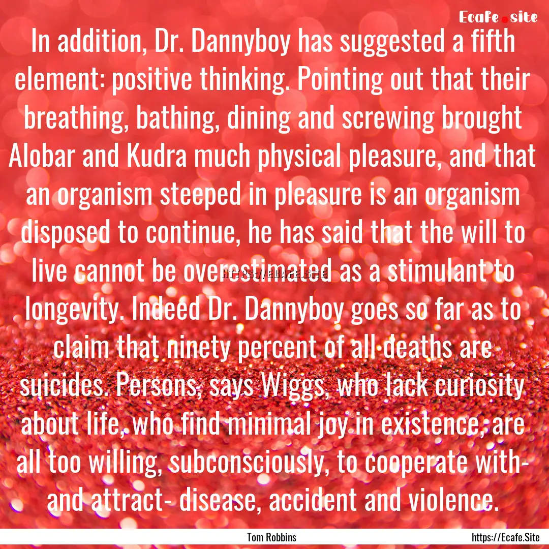 In addition, Dr. Dannyboy has suggested a.... : Quote by Tom Robbins