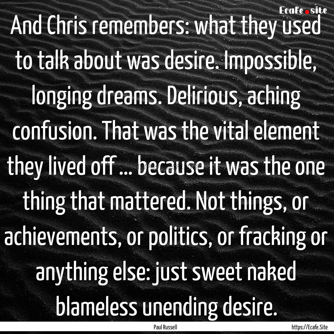 And Chris remembers: what they used to talk.... : Quote by Paul Russell