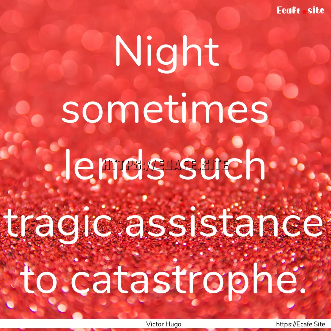 Night sometimes lends such tragic assistance.... : Quote by Victor Hugo