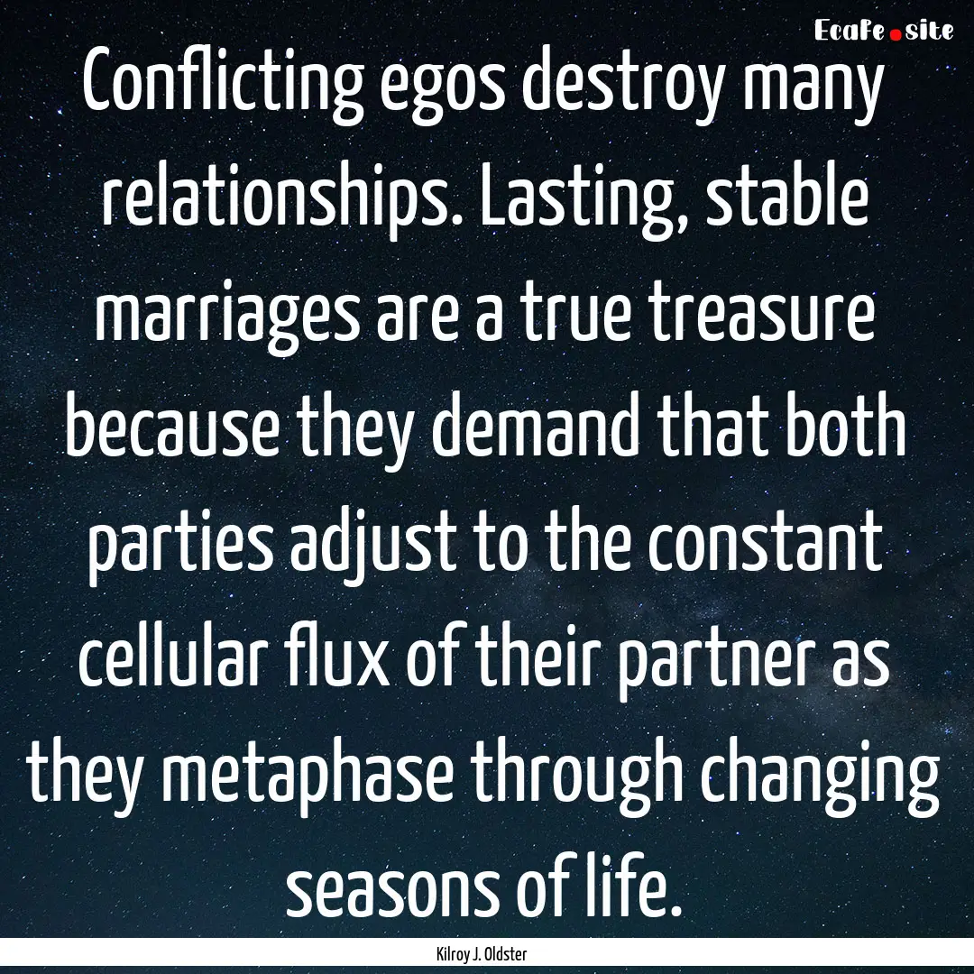 Conflicting egos destroy many relationships..... : Quote by Kilroy J. Oldster