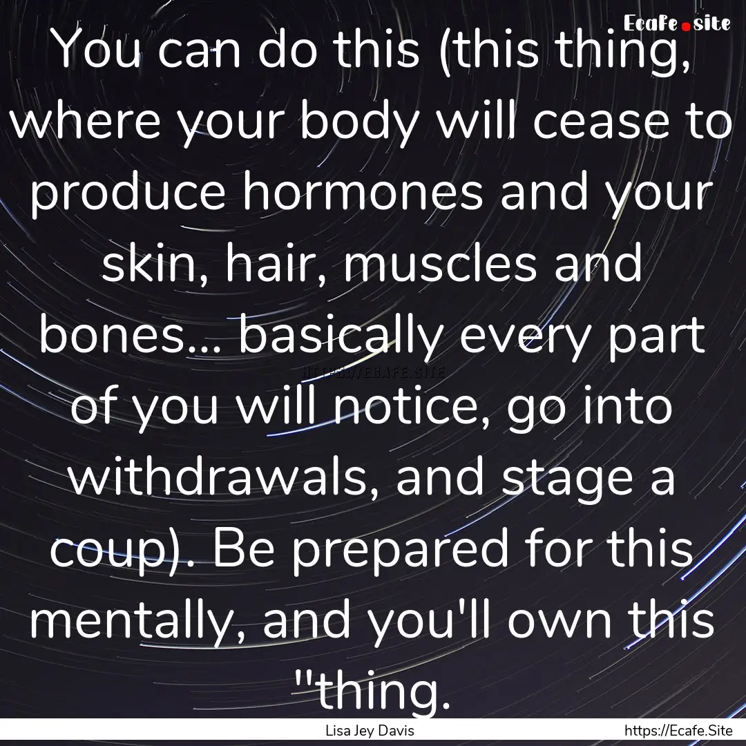 You can do this (this thing, where your body.... : Quote by Lisa Jey Davis