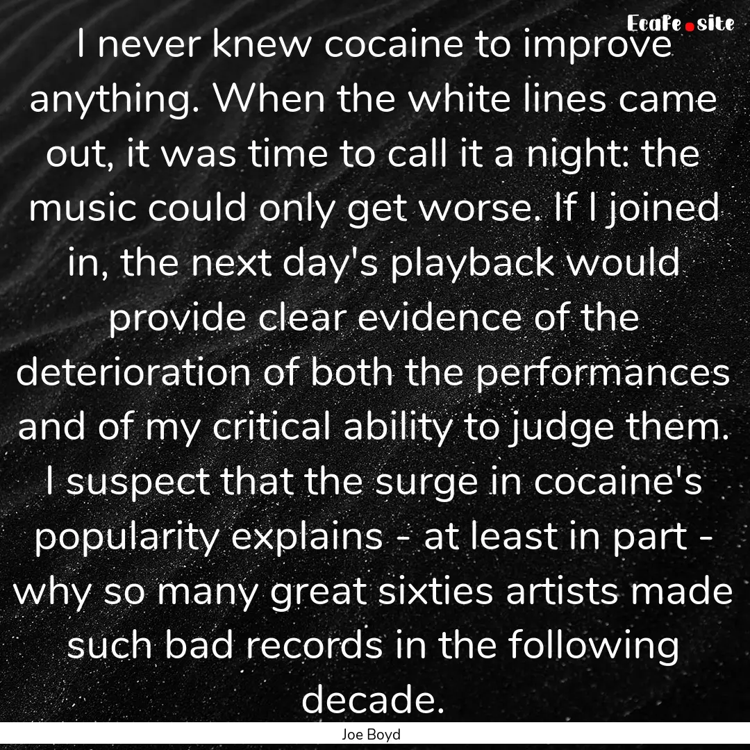 I never knew cocaine to improve anything..... : Quote by Joe Boyd