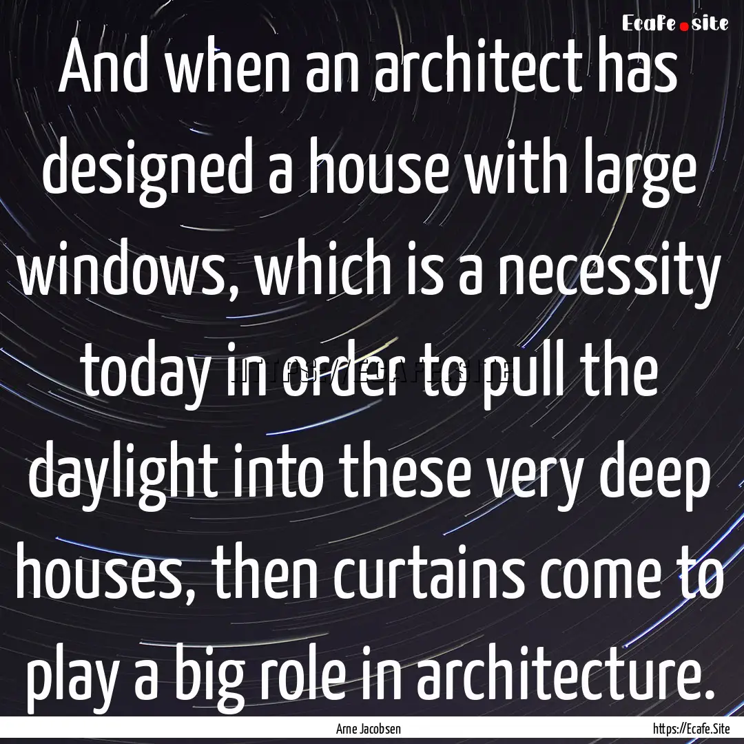 And when an architect has designed a house.... : Quote by Arne Jacobsen