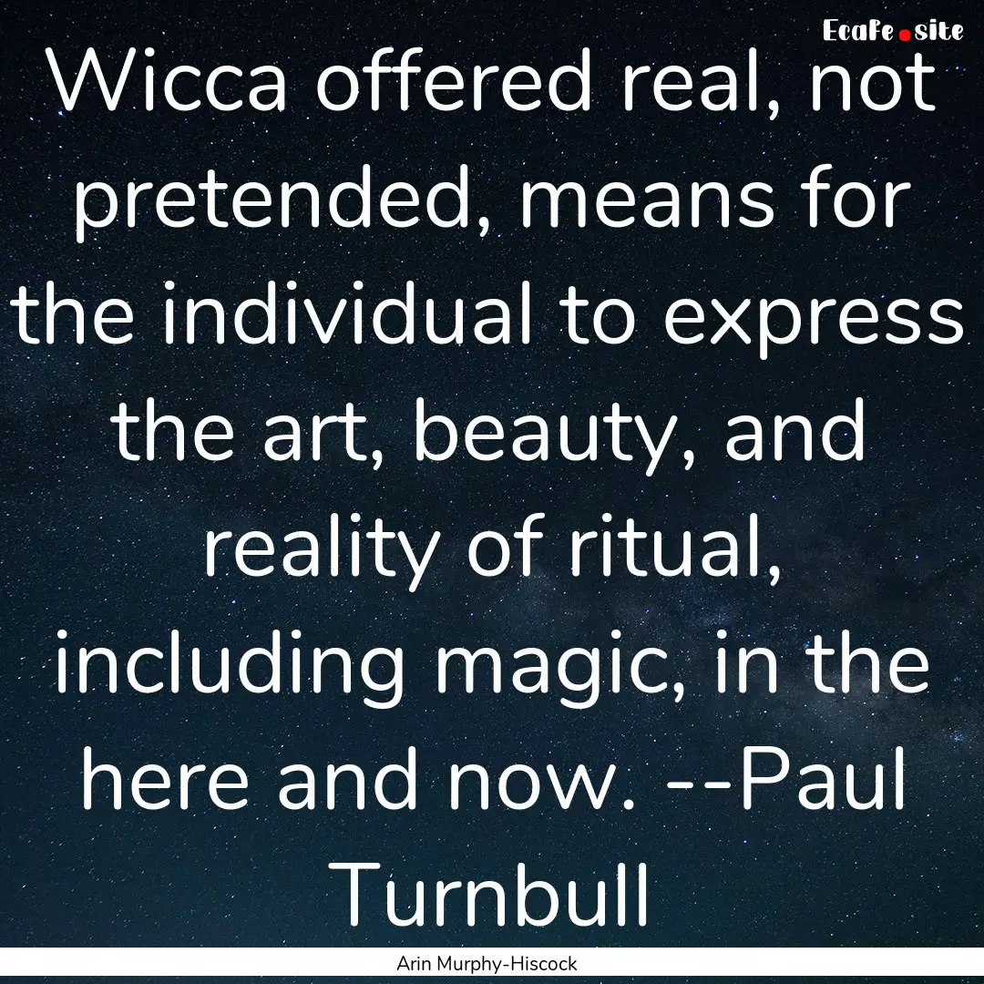 Wicca offered real, not pretended, means.... : Quote by Arin Murphy-Hiscock