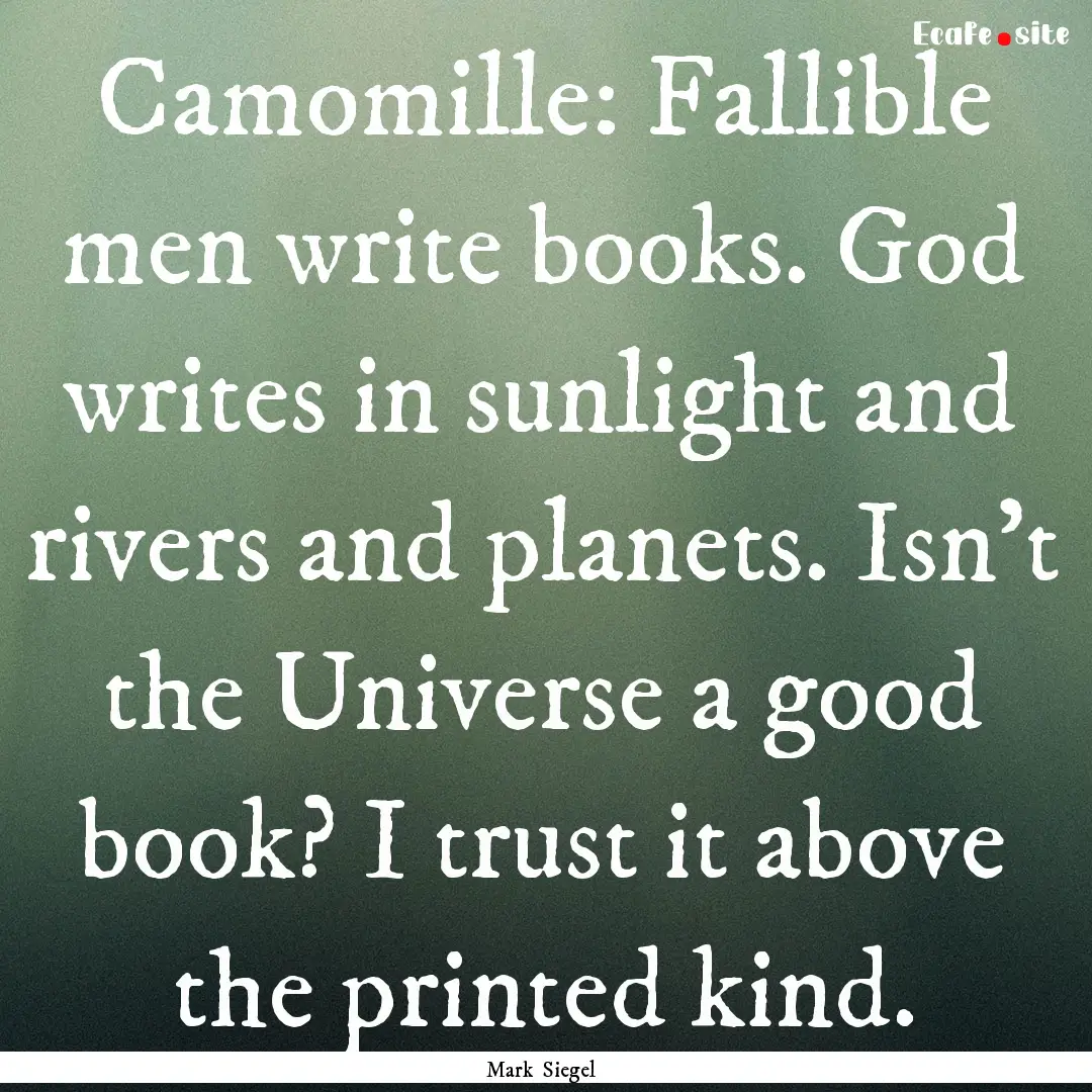 Camomille: Fallible men write books. God.... : Quote by Mark Siegel