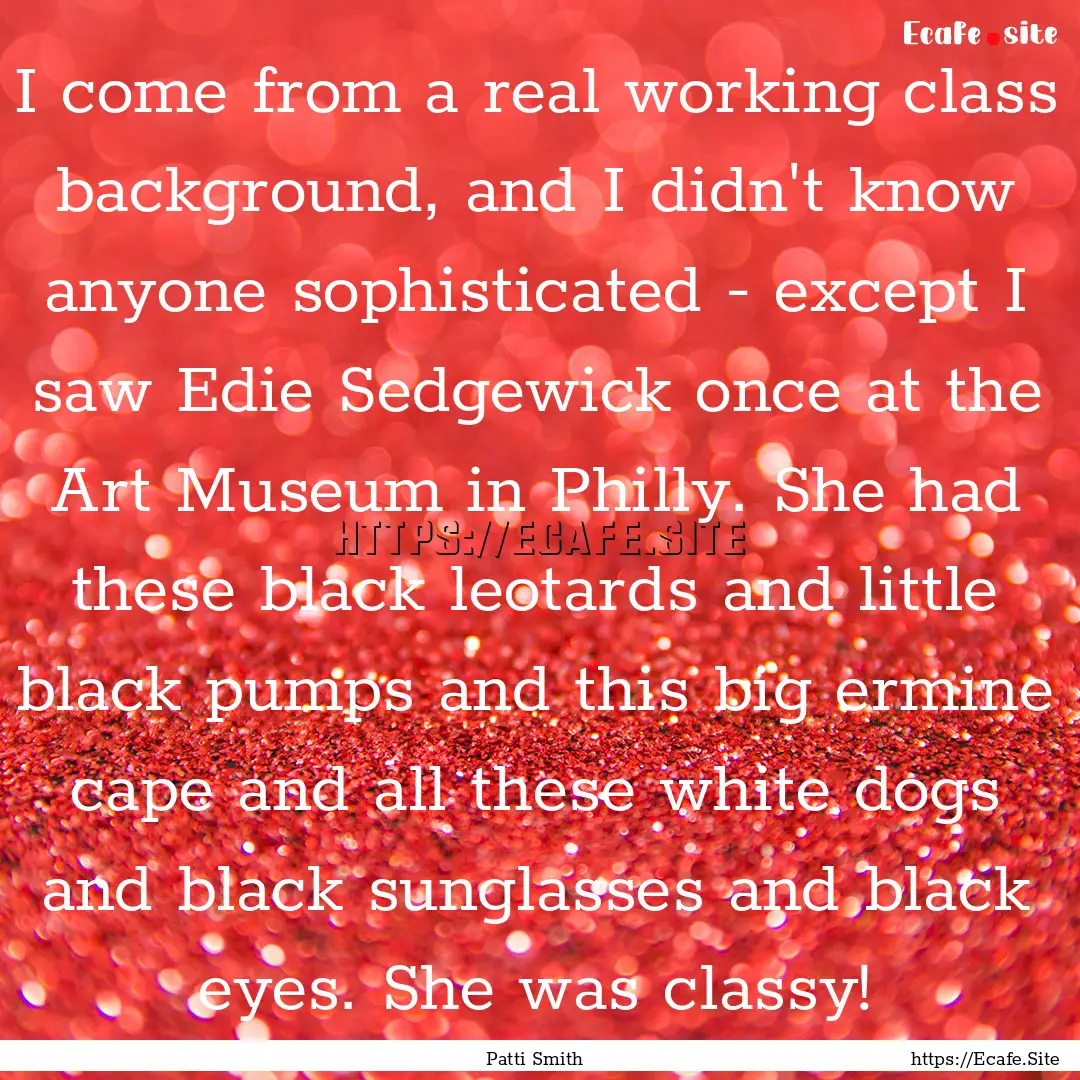 I come from a real working class background,.... : Quote by Patti Smith