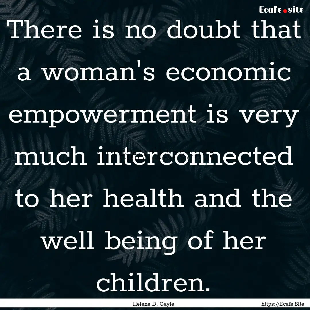 There is no doubt that a woman's economic.... : Quote by Helene D. Gayle