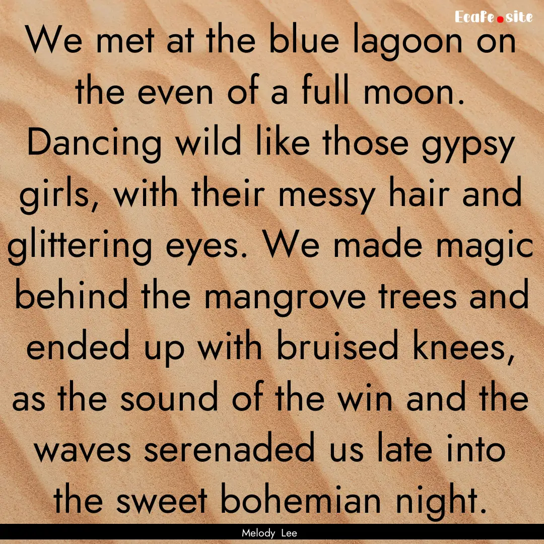 We met at the blue lagoon on the even of.... : Quote by Melody Lee