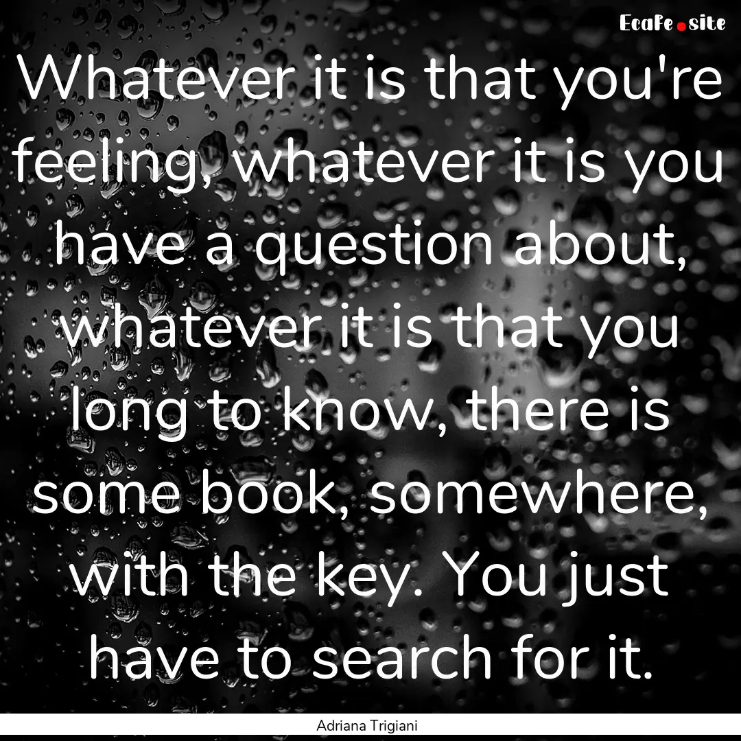 Whatever it is that you're feeling, whatever.... : Quote by Adriana Trigiani