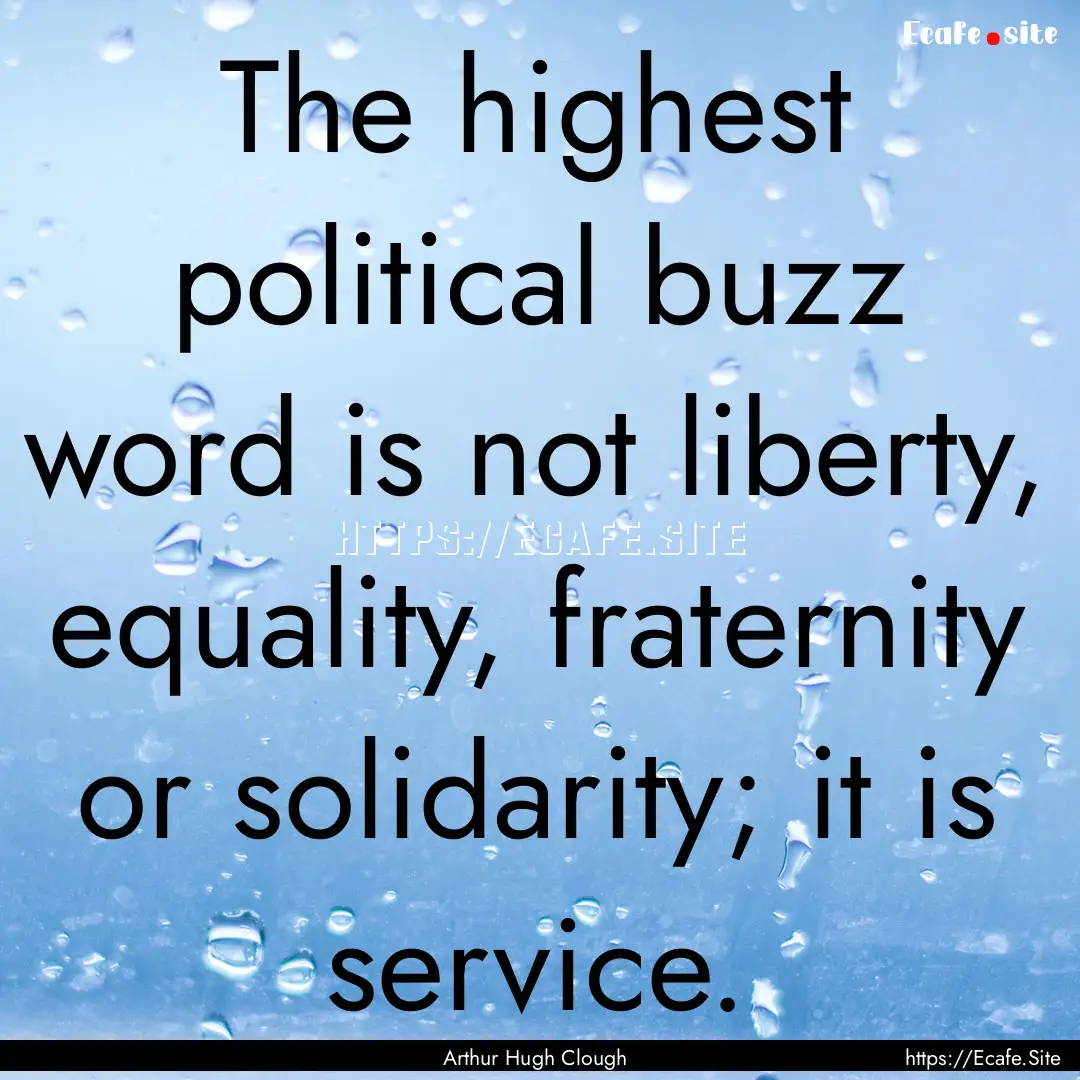 The highest political buzz word is not liberty,.... : Quote by Arthur Hugh Clough