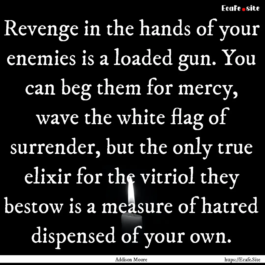 Revenge in the hands of your enemies is a.... : Quote by Addison Moore