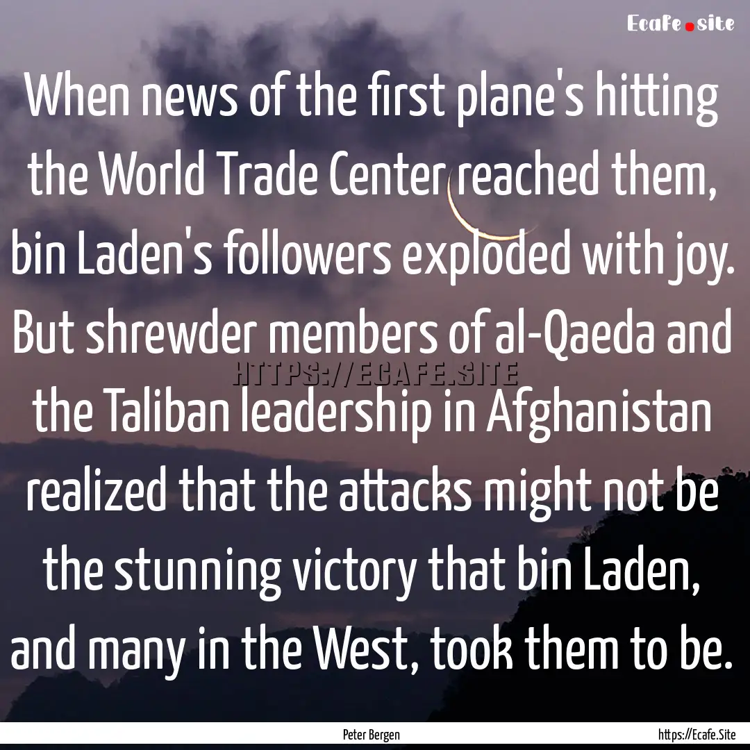 When news of the first plane's hitting the.... : Quote by Peter Bergen