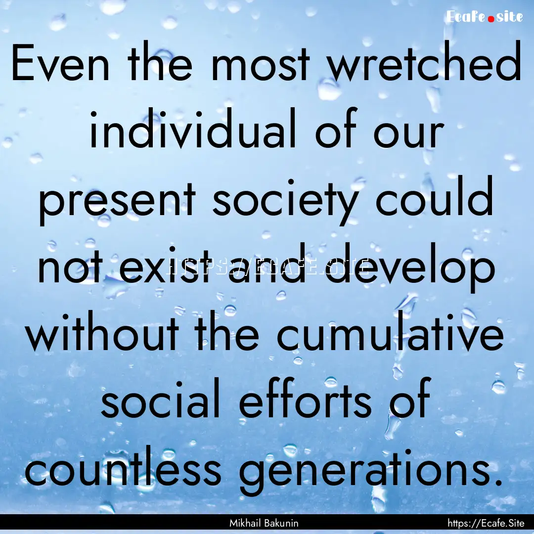 Even the most wretched individual of our.... : Quote by Mikhail Bakunin