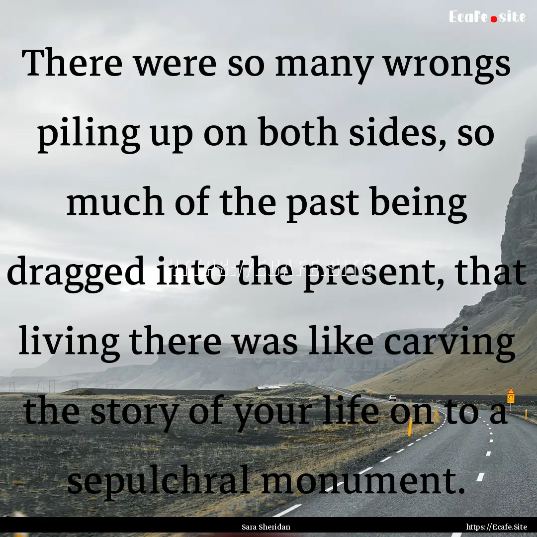 There were so many wrongs piling up on both.... : Quote by Sara Sheridan