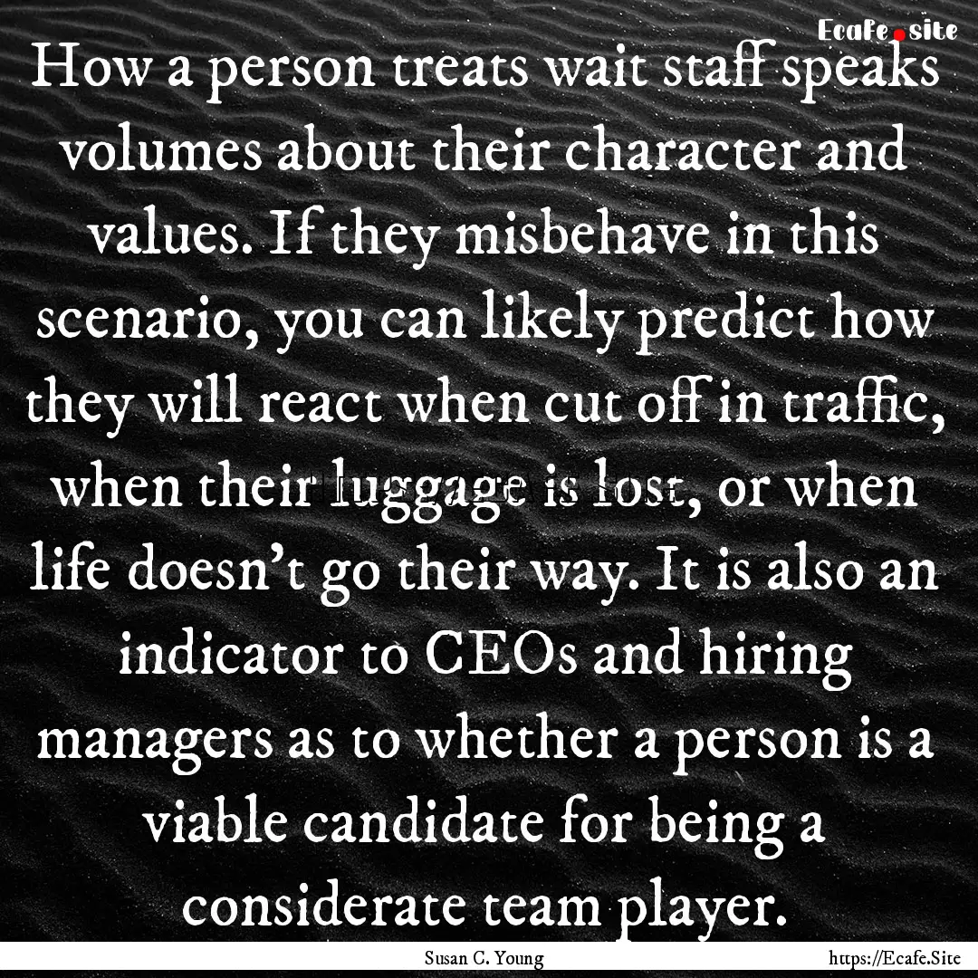 How a person treats wait staff speaks volumes.... : Quote by Susan C. Young