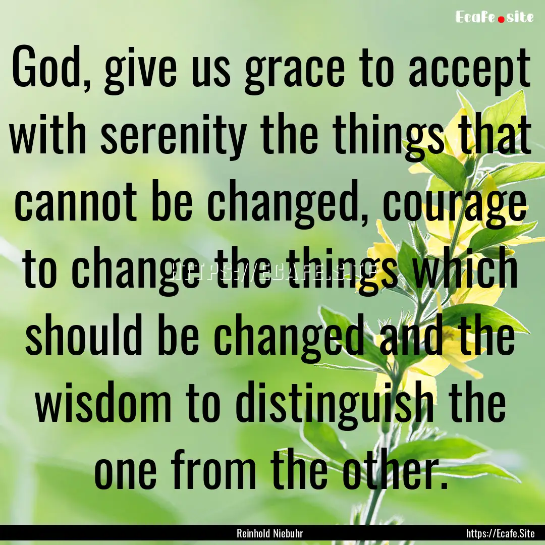 God, give us grace to accept with serenity.... : Quote by Reinhold Niebuhr