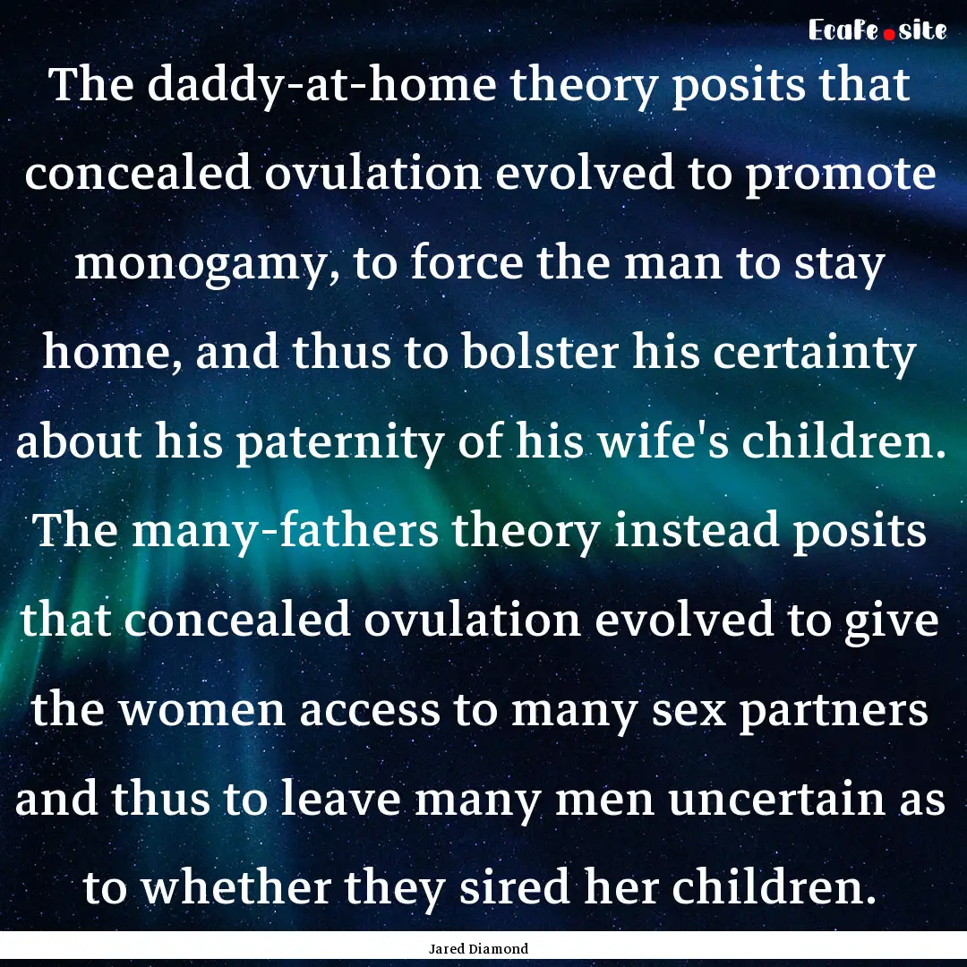 The daddy-at-home theory posits that concealed.... : Quote by Jared Diamond