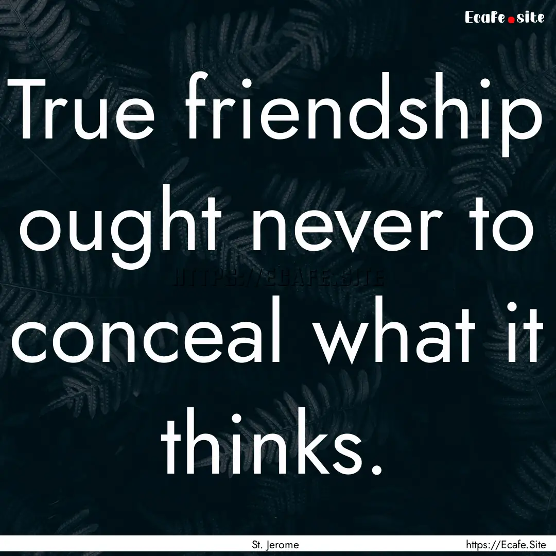 True friendship ought never to conceal what.... : Quote by St. Jerome