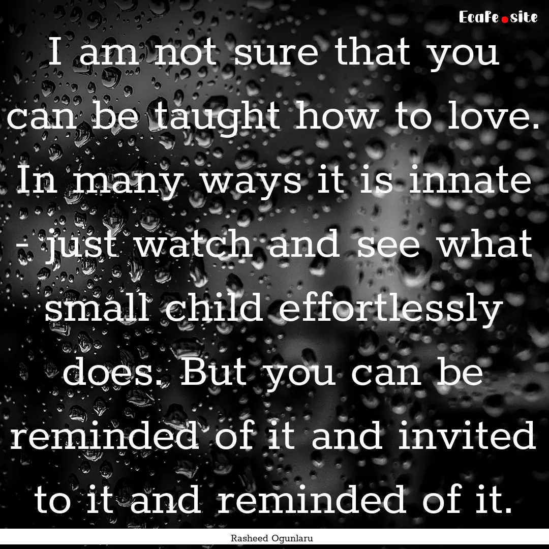 I am not sure that you can be taught how.... : Quote by Rasheed Ogunlaru