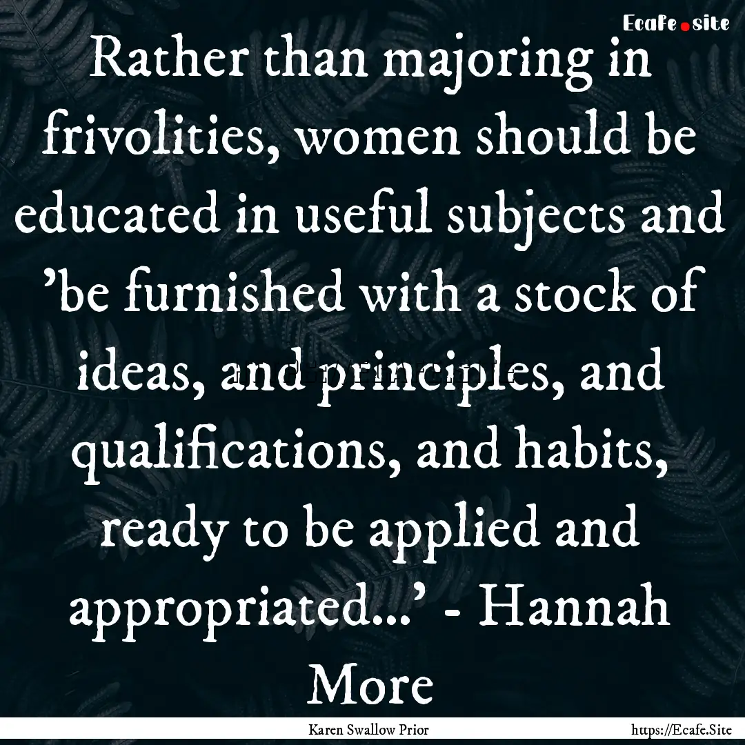 Rather than majoring in frivolities, women.... : Quote by Karen Swallow Prior