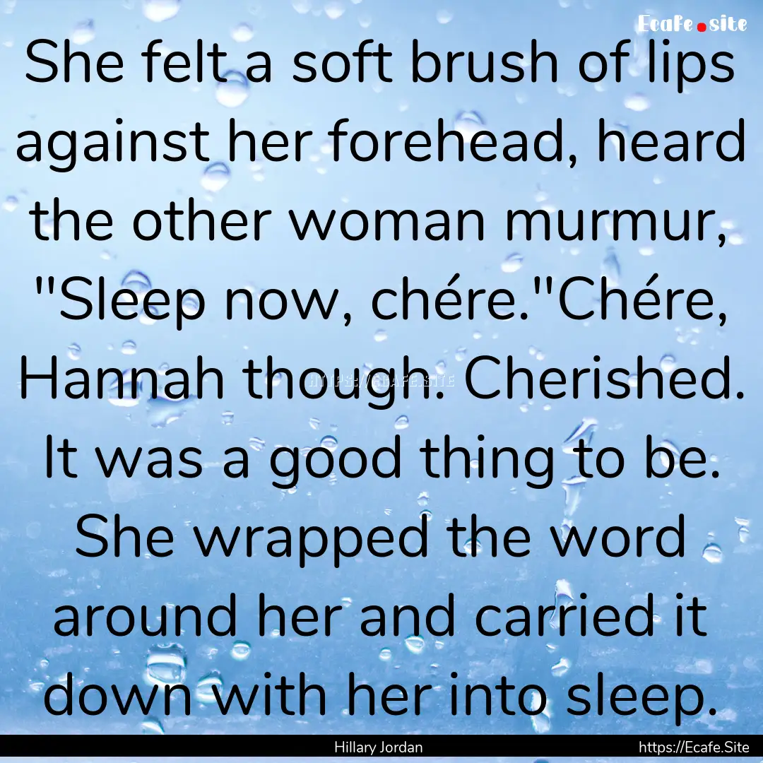 She felt a soft brush of lips against her.... : Quote by Hillary Jordan