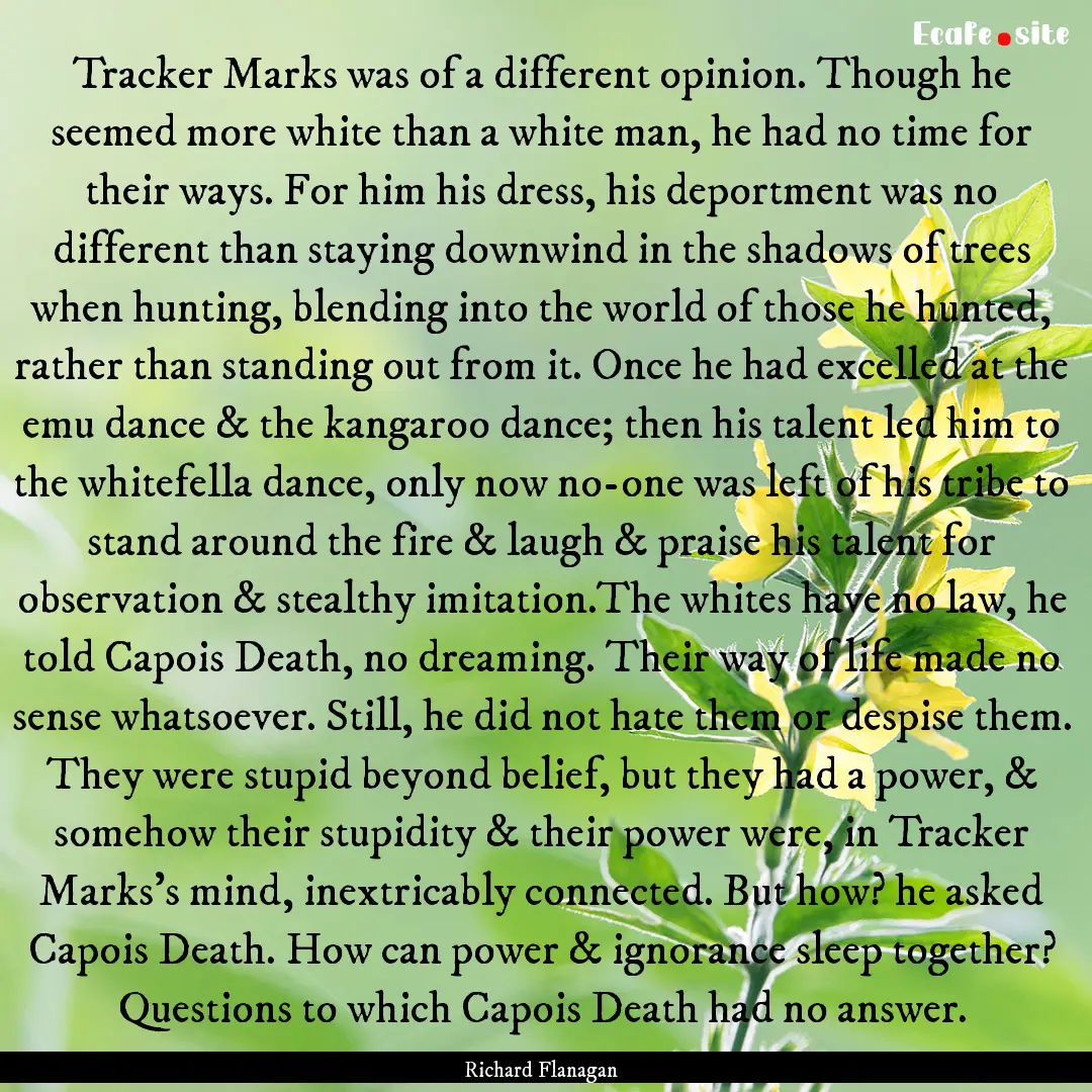 Tracker Marks was of a different opinion..... : Quote by Richard Flanagan