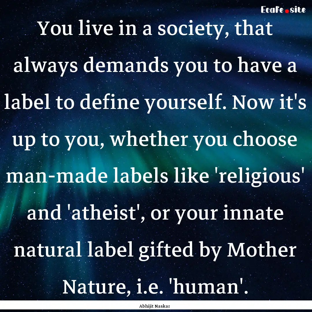 You live in a society, that always demands.... : Quote by Abhijit Naskar