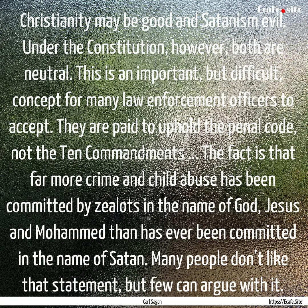 Christianity may be good and Satanism evil..... : Quote by Carl Sagan