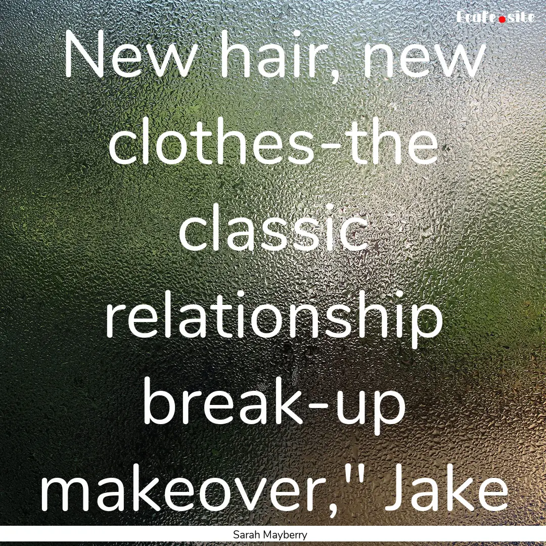 New hair, new clothes-the classic relationship.... : Quote by Sarah Mayberry