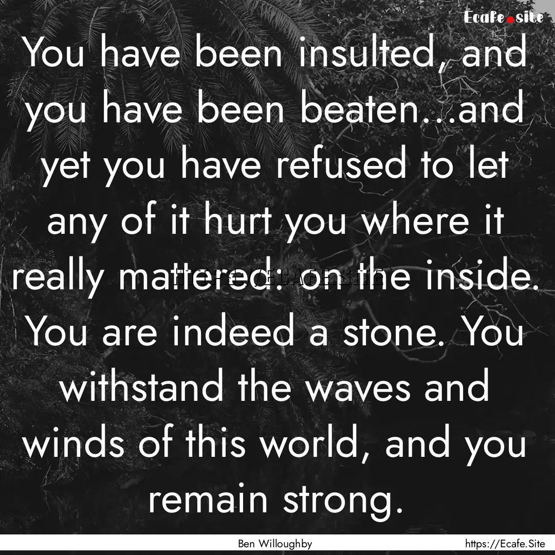 You have been insulted, and you have been.... : Quote by Ben Willoughby