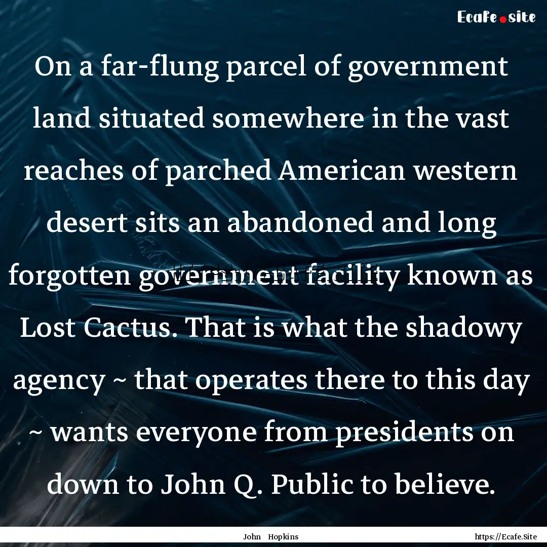 On a far-flung parcel of government land.... : Quote by John Hopkins