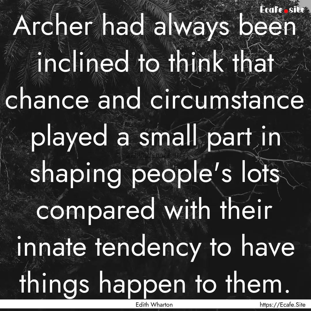 Archer had always been inclined to think.... : Quote by Edith Wharton