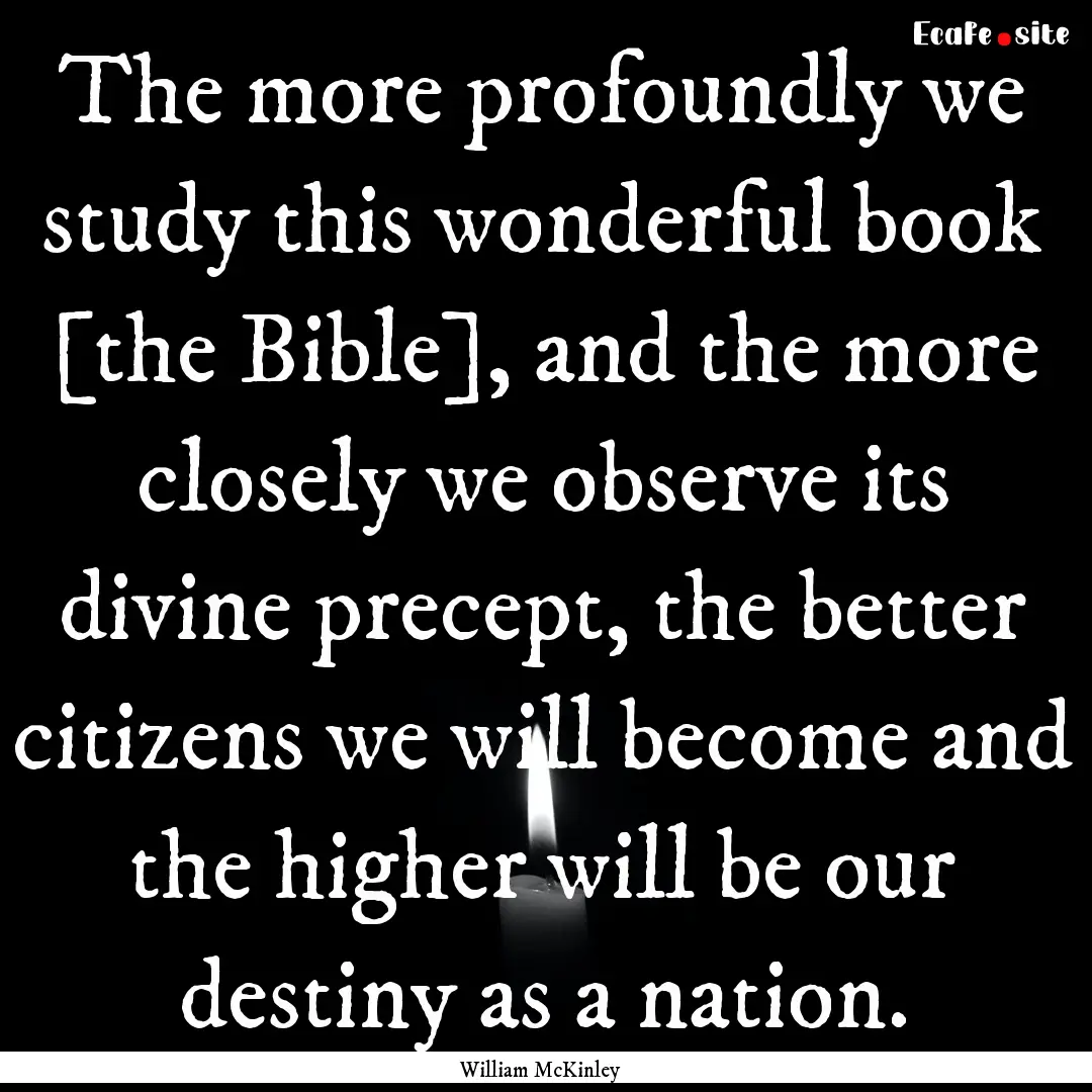 The more profoundly we study this wonderful.... : Quote by William McKinley