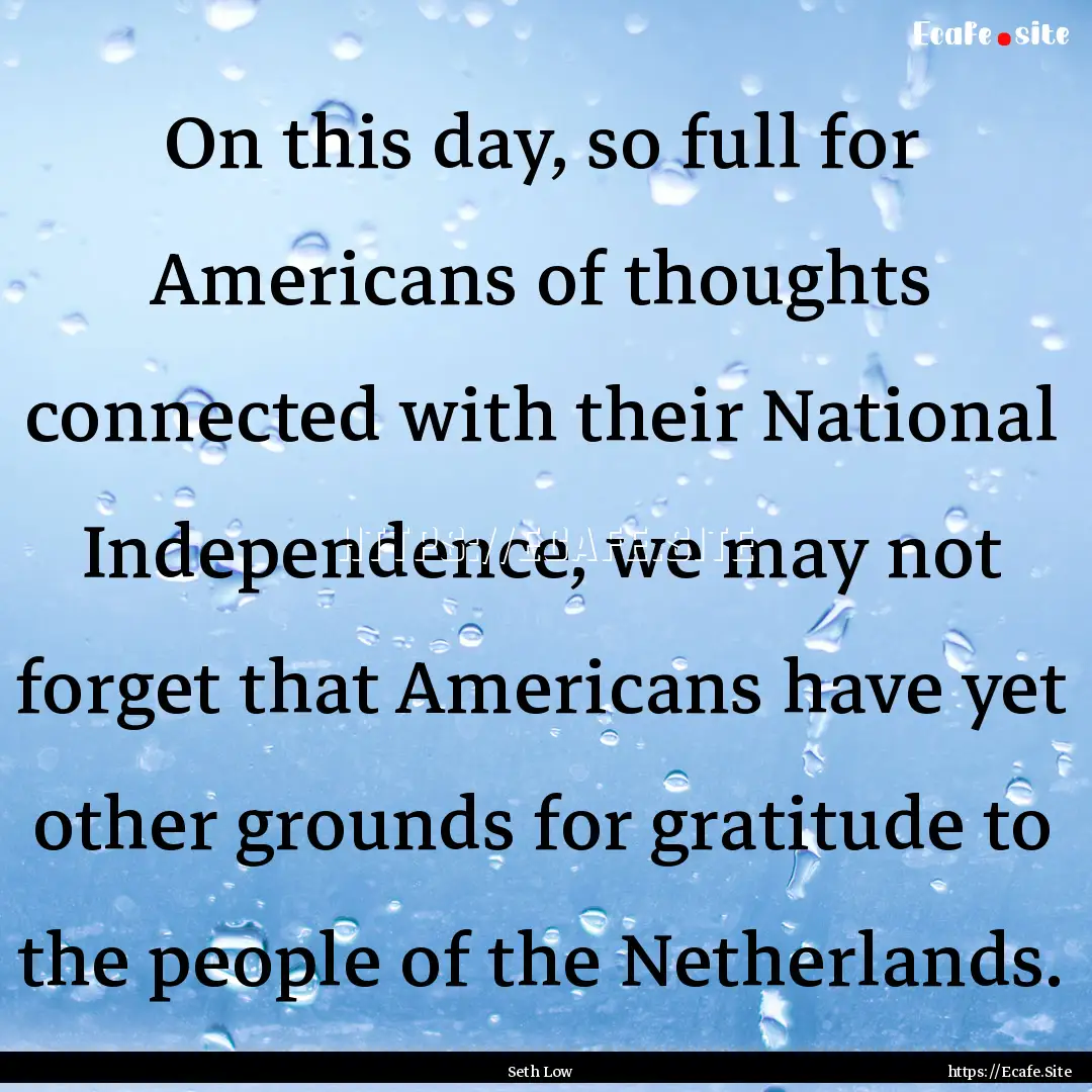 On this day, so full for Americans of thoughts.... : Quote by Seth Low