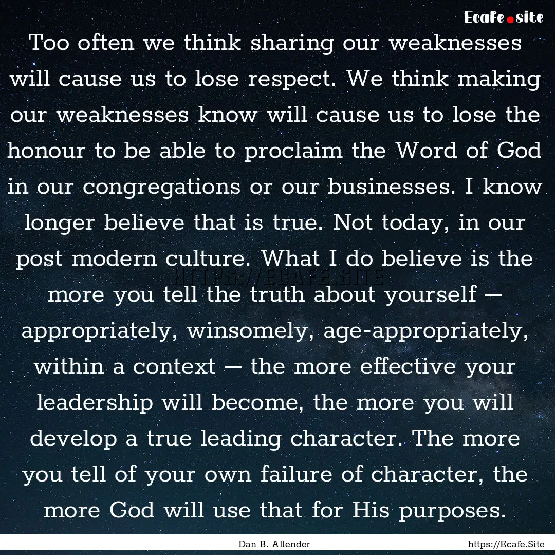 Too often we think sharing our weaknesses.... : Quote by Dan B. Allender