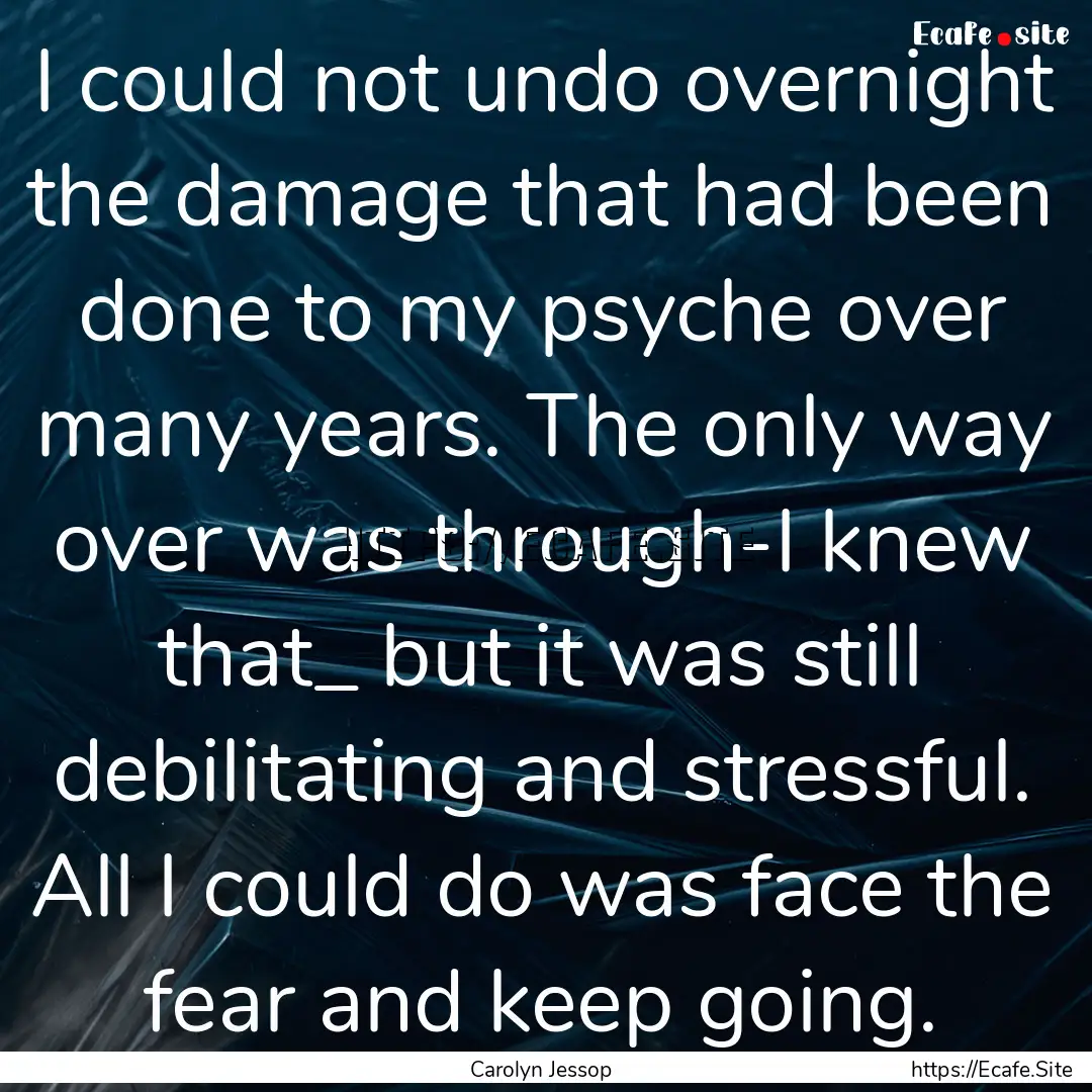 I could not undo overnight the damage that.... : Quote by Carolyn Jessop