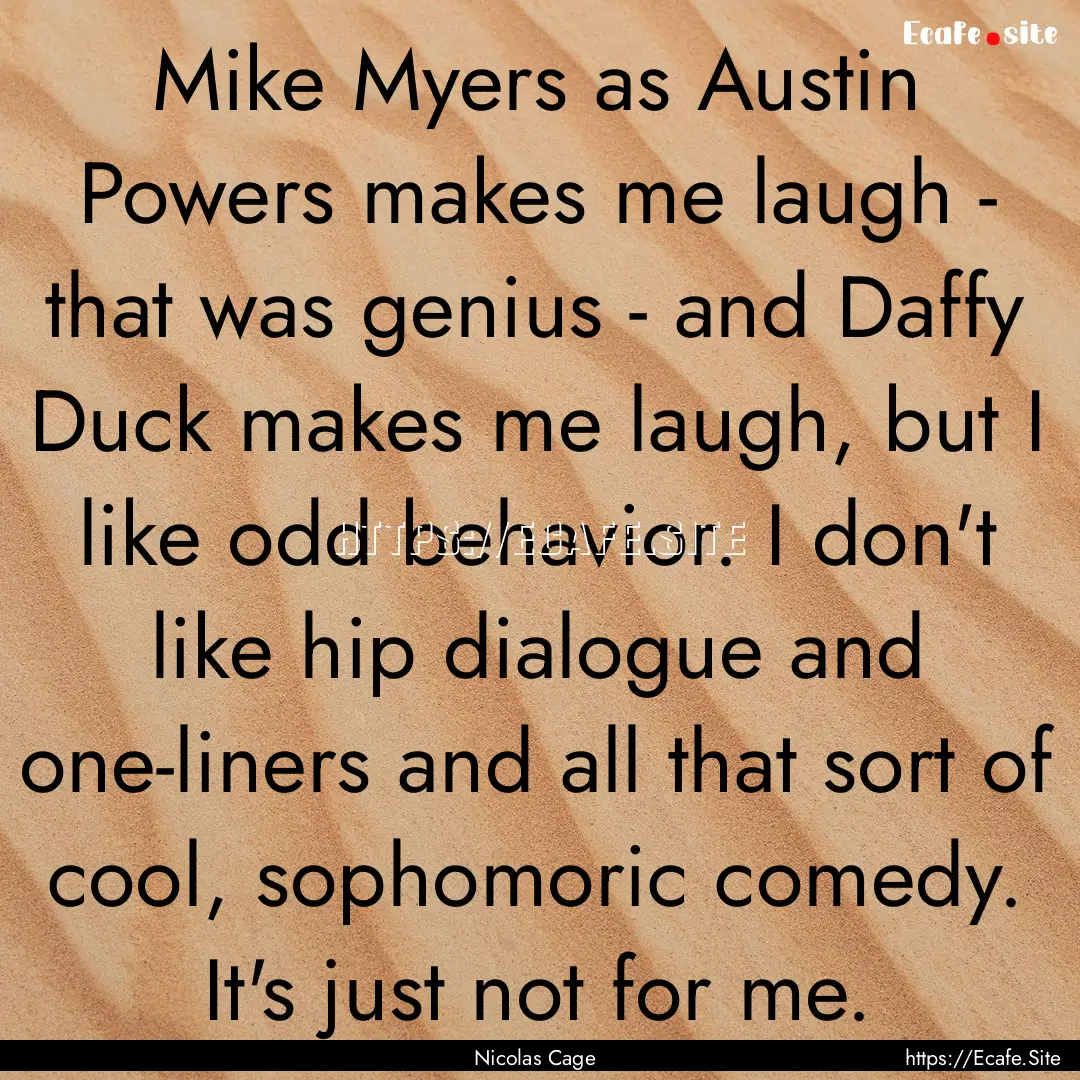 Mike Myers as Austin Powers makes me laugh.... : Quote by Nicolas Cage