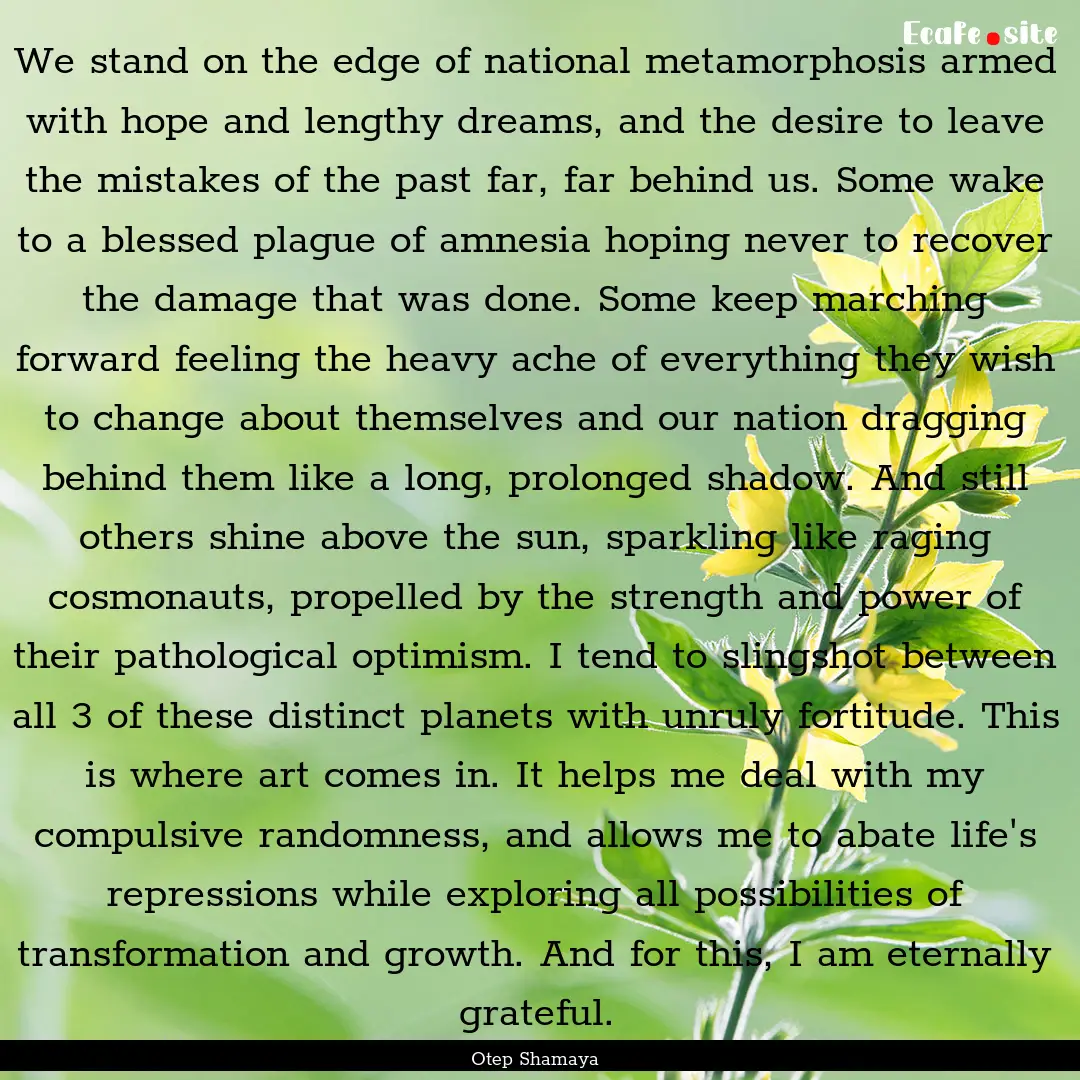 We stand on the edge of national metamorphosis.... : Quote by Otep Shamaya