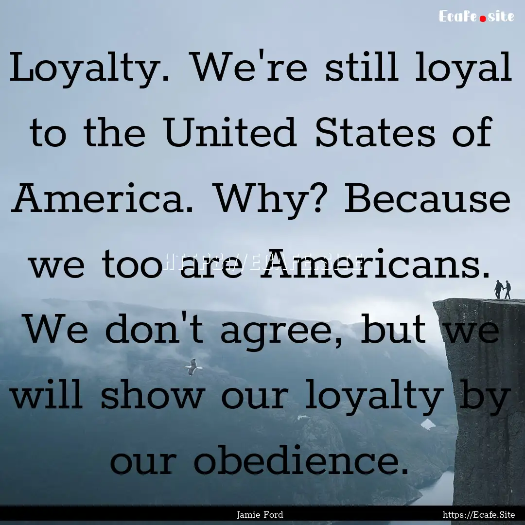 Loyalty. We're still loyal to the United.... : Quote by Jamie Ford