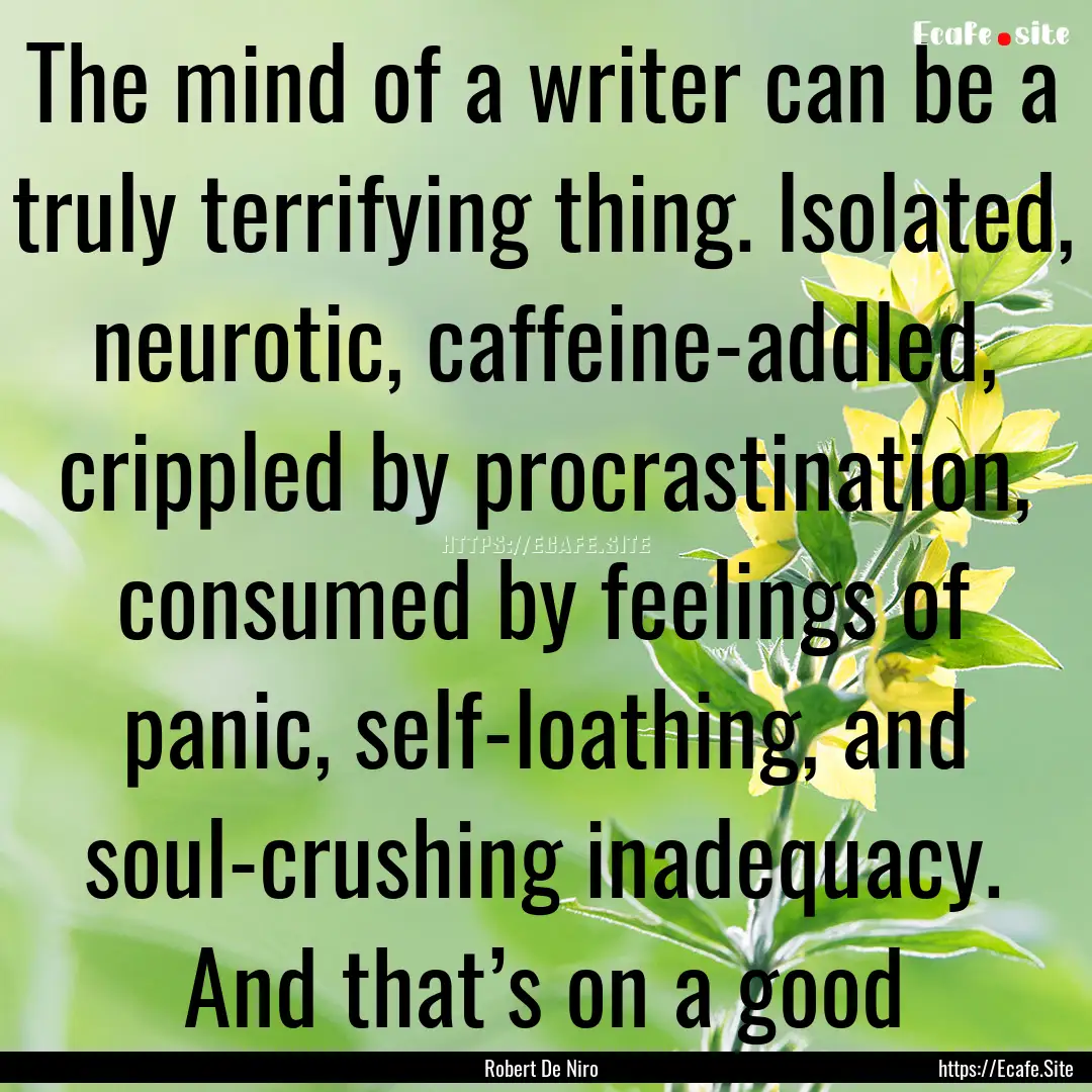 The mind of a writer can be a truly terrifying.... : Quote by Robert De Niro